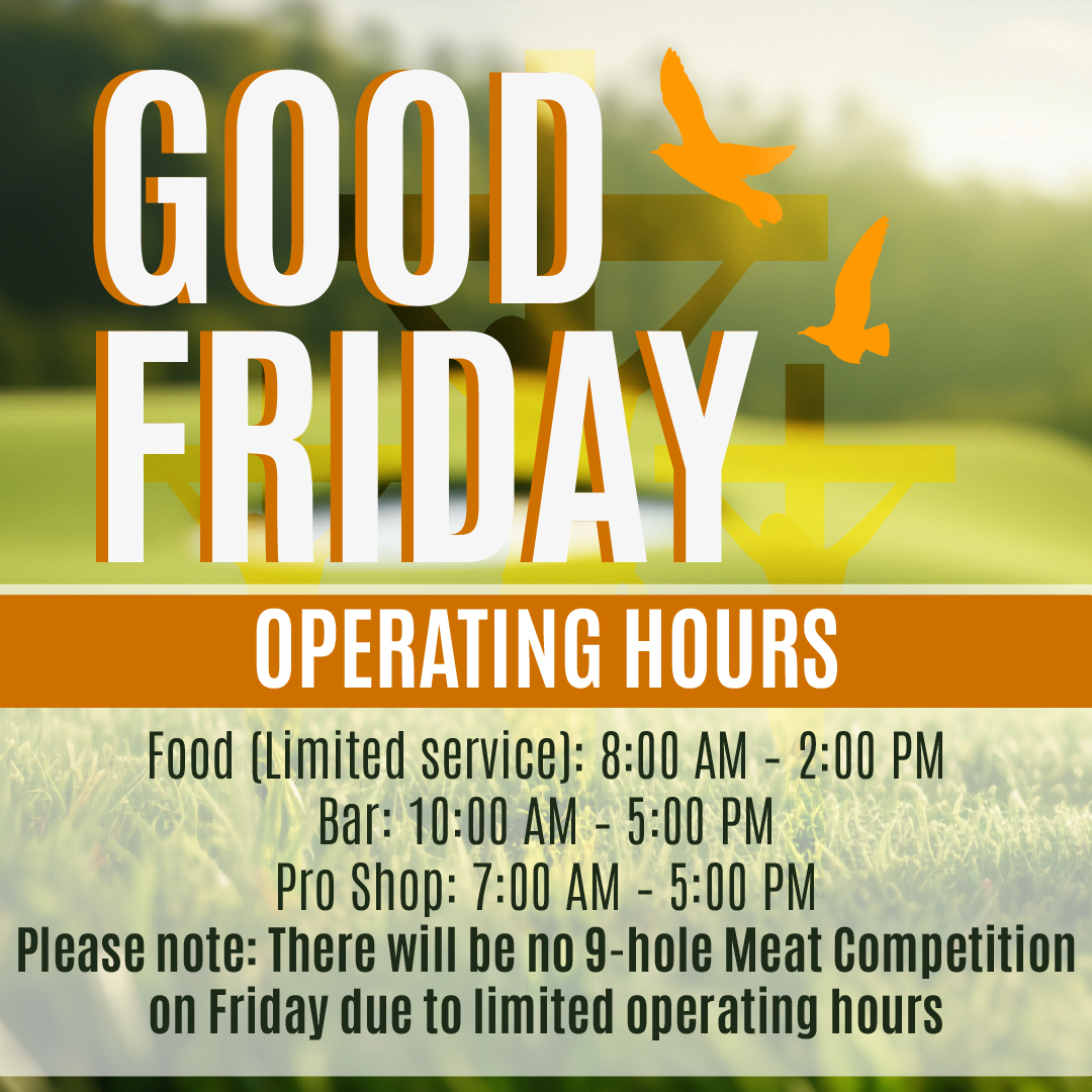 Good Friday Operating Hours and no 9-Hole Competition
